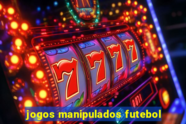 jogos manipulados futebol